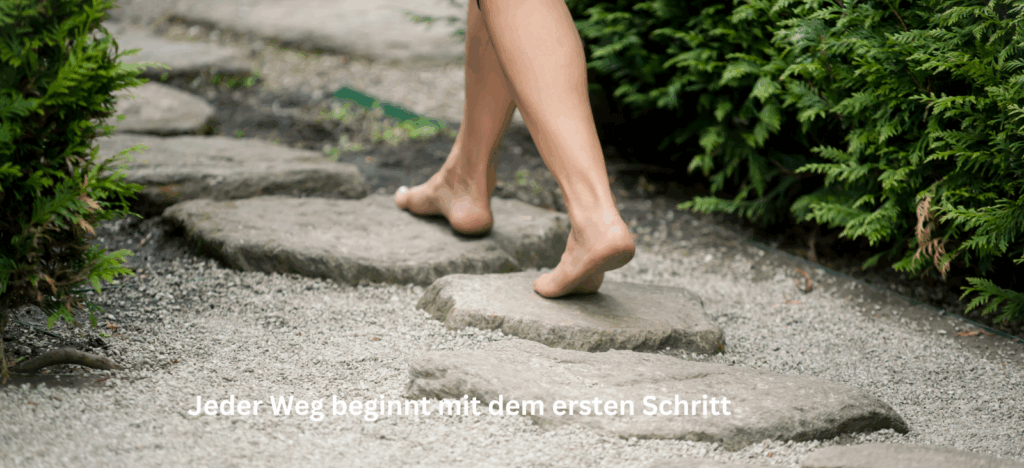 Jeder Weg beginnt mit dem ersten Schritt.